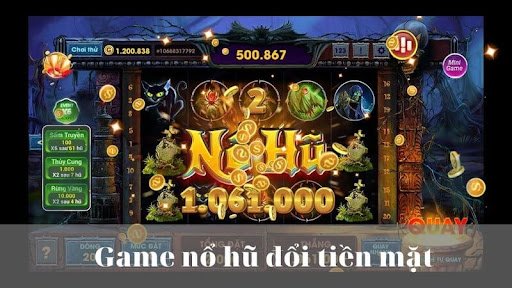 Game Nổ Hũ đổi tiền thật được hiểu là như thế nào?